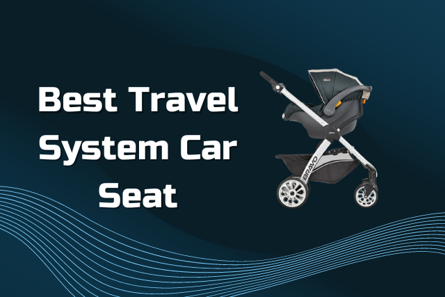 Best Travel System Car Seat
